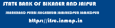 STATE BANK OF BIKANER AND JAIPUR  JHARKHAND PURBI SINGHBHUM JAMSHEDPUR JAMSEDPUR  ifsc code